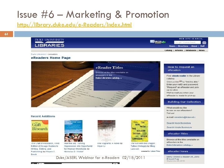 Issue #6 – Marketing & Promotion http: //library. duke. edu/e-Readers/index. html 61 Duke/ASERL Webinar