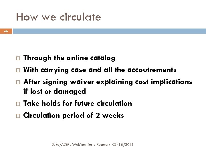 How we circulate 66 Through the online catalog With carrying case and all the