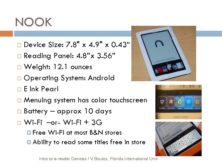 NOOK Device Size: 7. 8" x 4. 9" x 0. 43“ Reading Panel: 4.