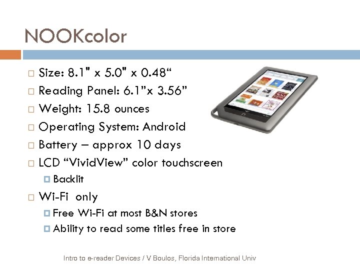 NOOKcolor Size: 8. 1" x 5. 0" x 0. 48“ Reading Panel: 6. 1”x