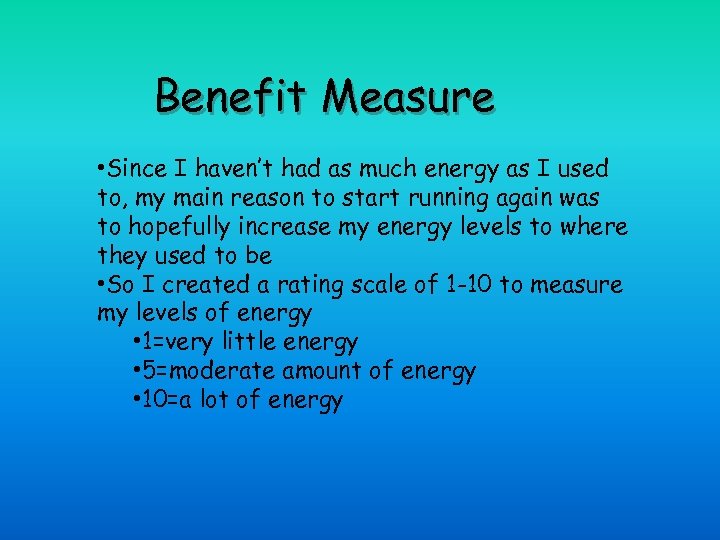 Benefit Measure • Since I haven’t had as much energy as I used to,
