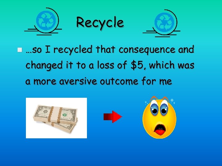 Recycle n …so I recycled that consequence and changed it to a loss of