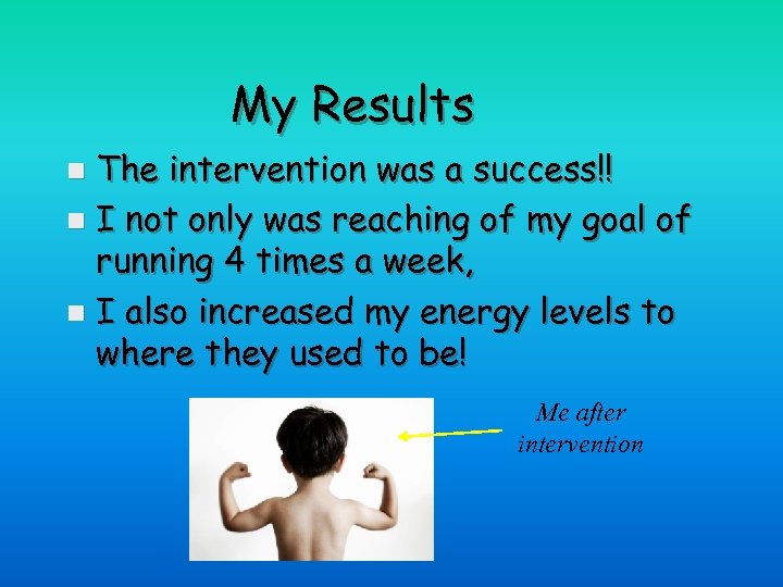 My Results The intervention was a success!! n I not only was reaching of