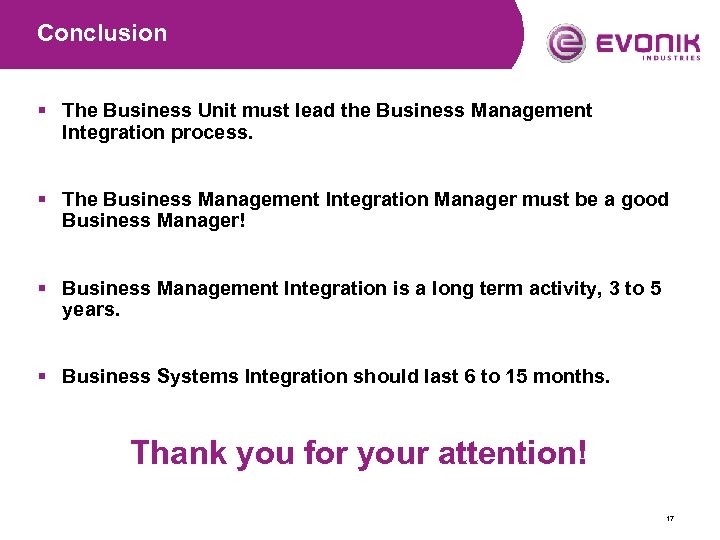 Conclusion § The Business Unit must lead the Business Management Integration process. § The