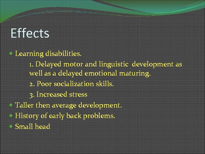 Effects Learning disabilities. 1. Delayed motor and linguistic development as well as a delayed