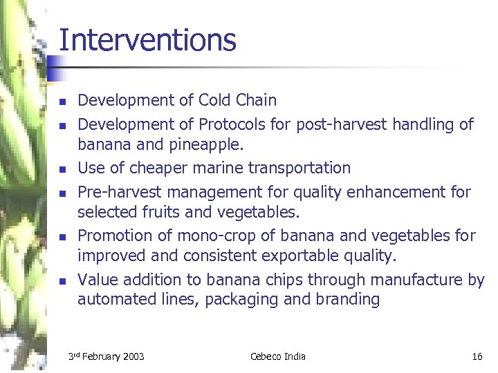 Interventions n n n Development of Cold Chain Development of Protocols for post-harvest handling