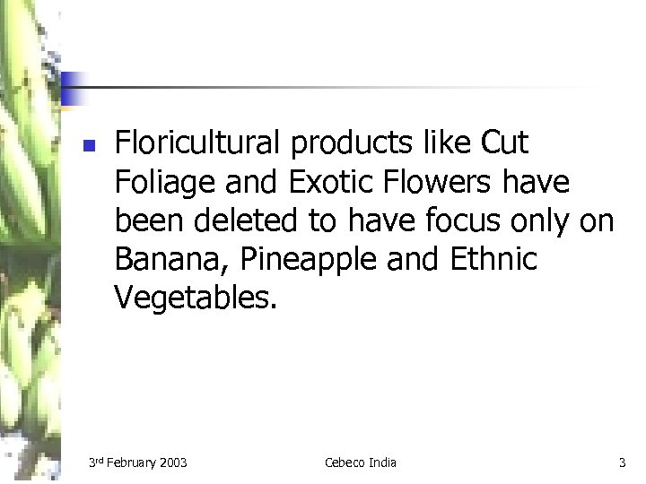 n Floricultural products like Cut Foliage and Exotic Flowers have been deleted to have