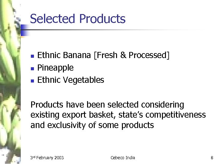 Selected Products n n n Ethnic Banana [Fresh & Processed] Pineapple Ethnic Vegetables Products