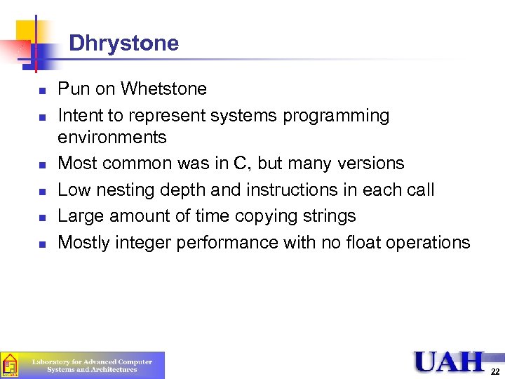 Dhrystone n n n Pun on Whetstone Intent to represent systems programming environments Most