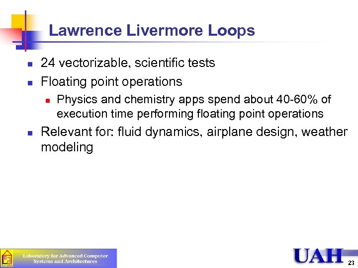 Lawrence Livermore Loops n n 24 vectorizable, scientific tests Floating point operations n n