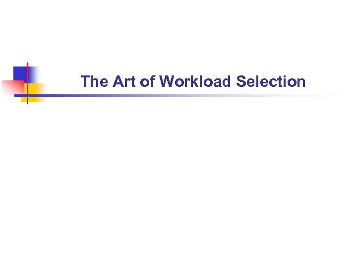 The Art of Workload Selection 