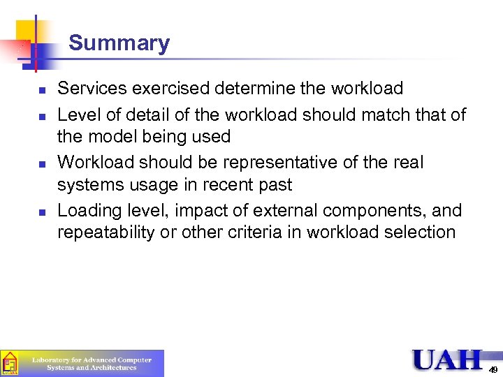 Summary n n Services exercised determine the workload Level of detail of the workload