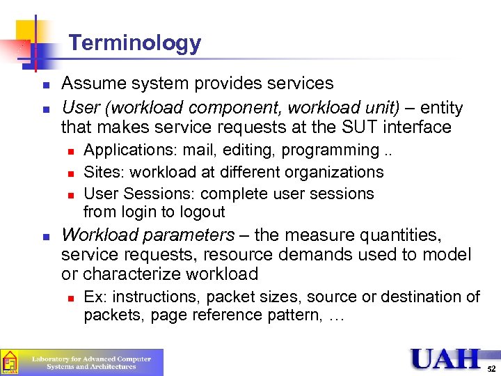 Terminology n n Assume system provides services User (workload component, workload unit) – entity