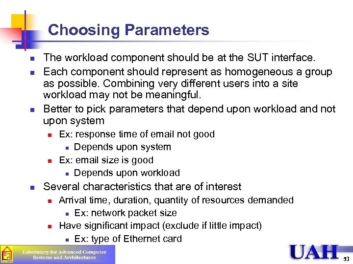 Choosing Parameters n n n The workload component should be at the SUT interface.