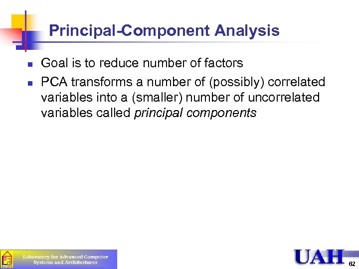 Principal-Component Analysis n n Goal is to reduce number of factors PCA transforms a