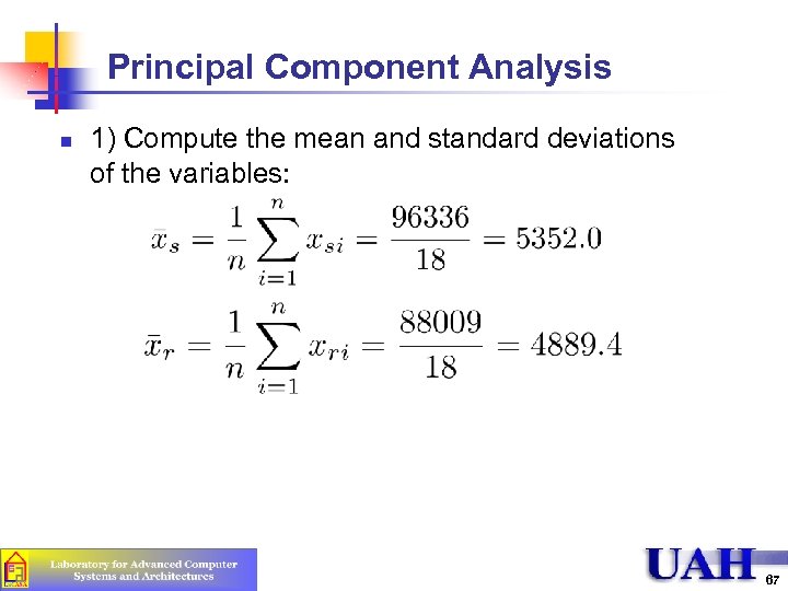 Principal Component Analysis n 1) Compute the mean and standard deviations of the variables: