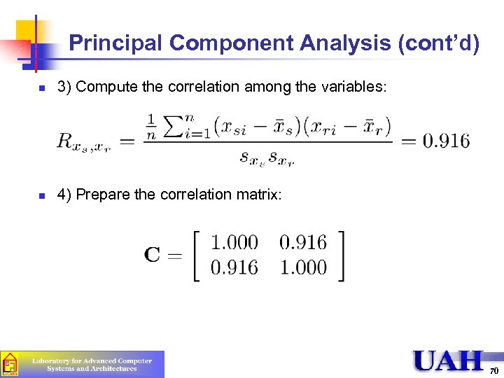 Principal Component Analysis (cont’d) n 3) Compute the correlation among the variables: n 4)