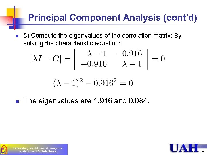 Principal Component Analysis (cont’d) n n 5) Compute the eigenvalues of the correlation matrix: