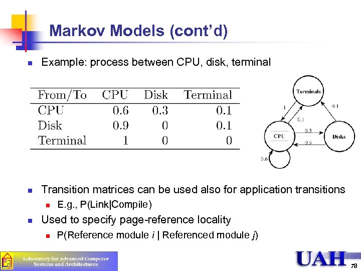 Markov Models (cont’d) n Example: process between CPU, disk, terminal n Transition matrices can