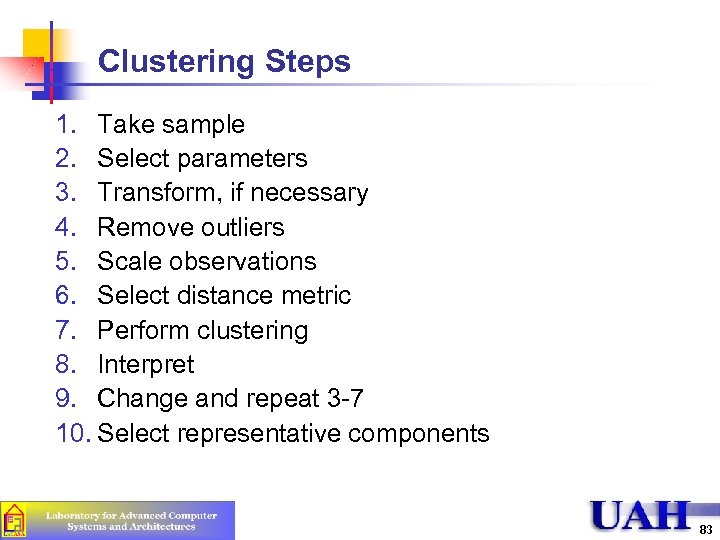 Clustering Steps 1. Take sample 2. Select parameters 3. Transform, if necessary 4. Remove