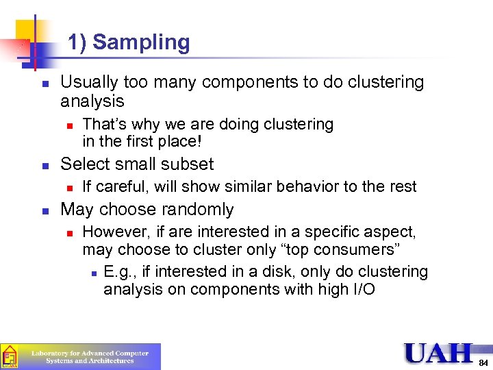 1) Sampling n Usually too many components to do clustering analysis n n Select