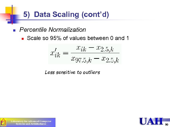 5) Data Scaling (cont’d) n Percentile Normalization n Scale so 95% of values between