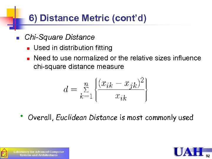 6) Distance Metric (cont’d) Chi-Square Distance n n n • Used in distribution fitting