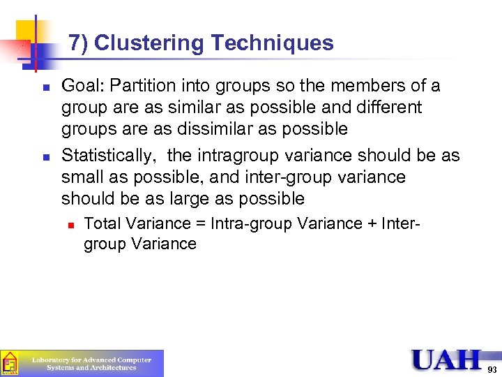 7) Clustering Techniques n n Goal: Partition into groups so the members of a