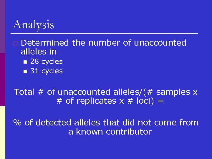 Analysis p Determined the number of unaccounted alleles in n n 28 cycles 31