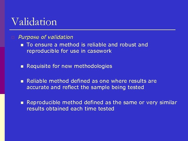 Validation p Purpose of validation n To ensure a method is reliable and robust