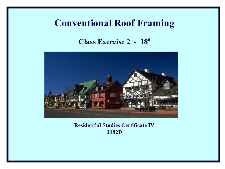 Conventional Roof Framing Class Exercise 2 - 180 Residential Studies Certificate IV 2182 D