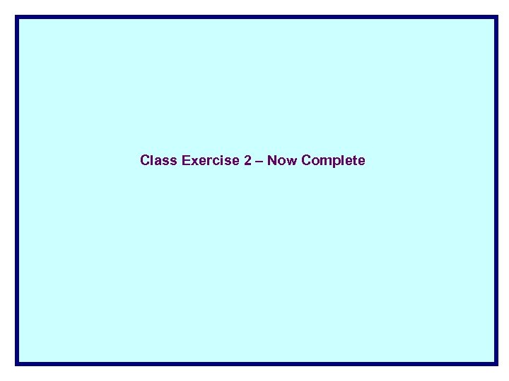 Class Exercise 2 – Now Complete 