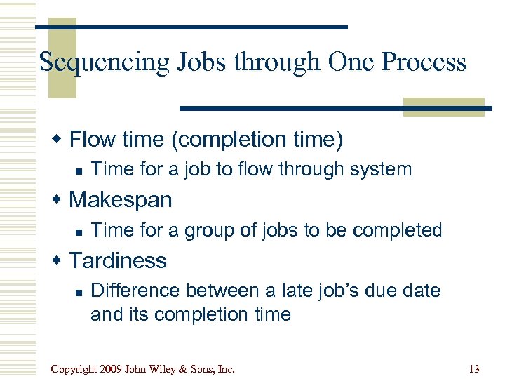 Sequencing Jobs through One Process w Flow time (completion time) n Time for a