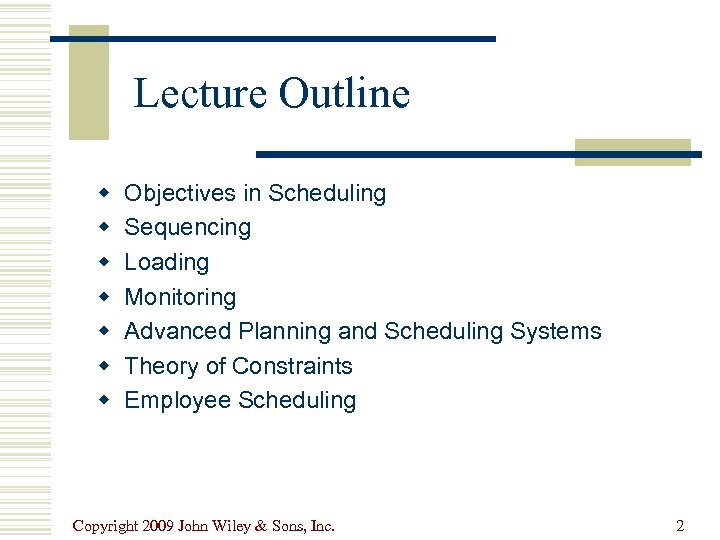 Lecture Outline w w w w Objectives in Scheduling Sequencing Loading Monitoring Advanced Planning