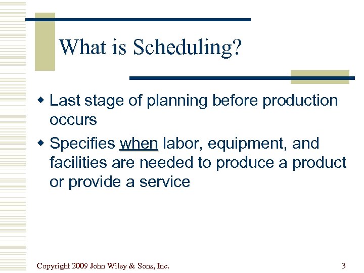 What is Scheduling? w Last stage of planning before production occurs w Specifies when