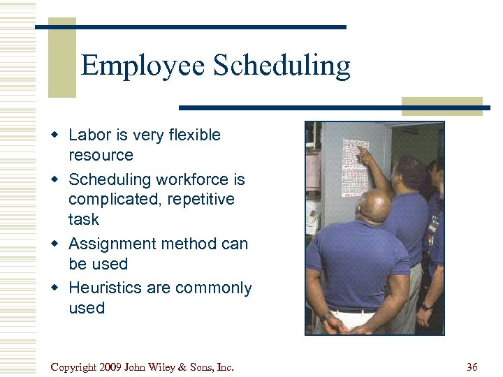 Employee Scheduling w Labor is very flexible resource w Scheduling workforce is complicated, repetitive