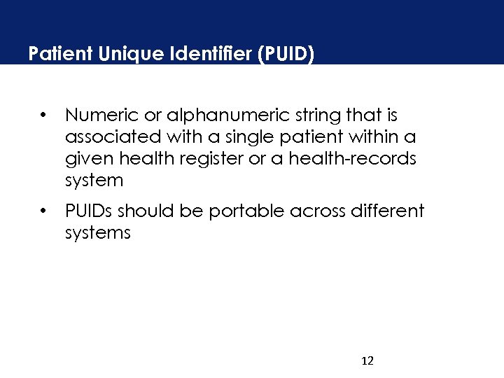 Patient Unique Identifier (PUID) • Numeric or alphanumeric string that is associated with a