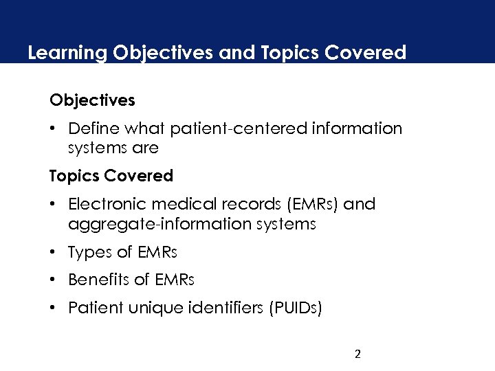 Learning Objectives and Topics Covered Objectives • Define what patient-centered information systems are Topics