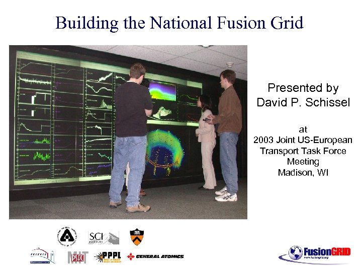 Building the National Fusion Grid Presented by David P. Schissel at 2003 Joint US-European