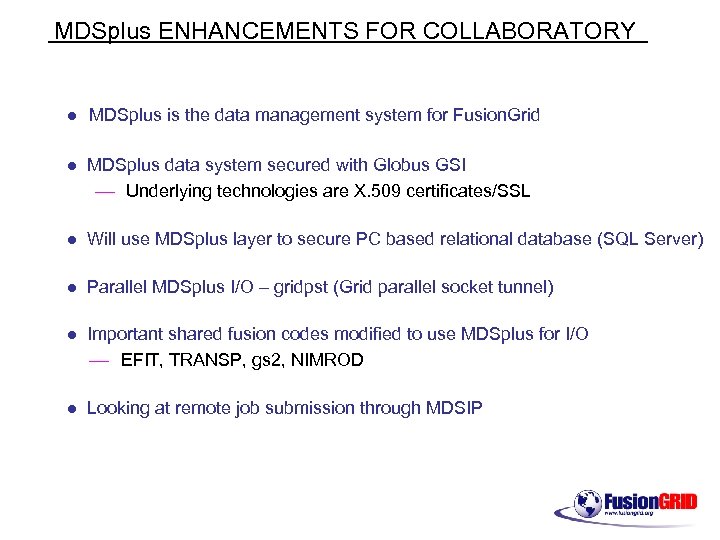 MDSplus ENHANCEMENTS FOR COLLABORATORY l MDSplus is the data management system for Fusion. Grid