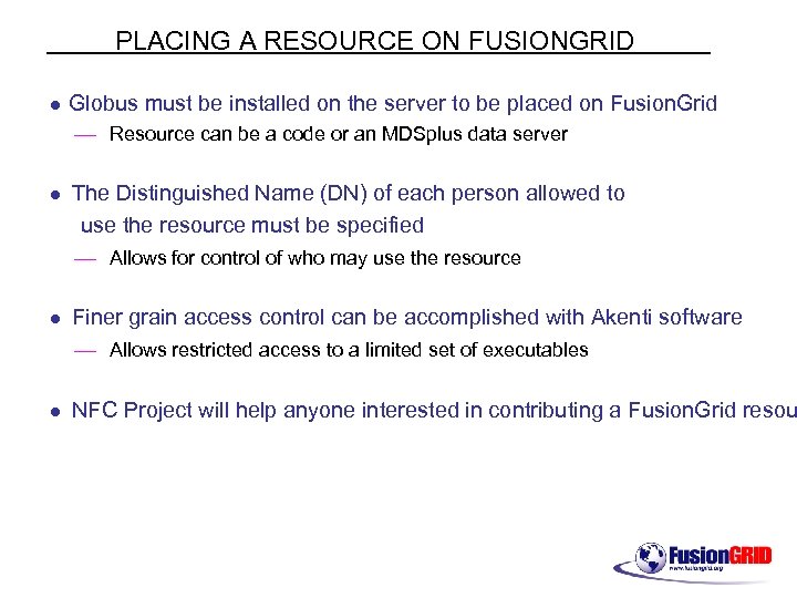 PLACING A RESOURCE ON FUSIONGRID l Globus must be installed on the server to