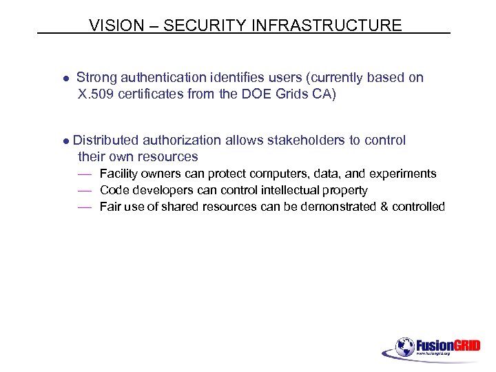 VISION – SECURITY INFRASTRUCTURE l l Strong authentication identifies users (currently based on X.