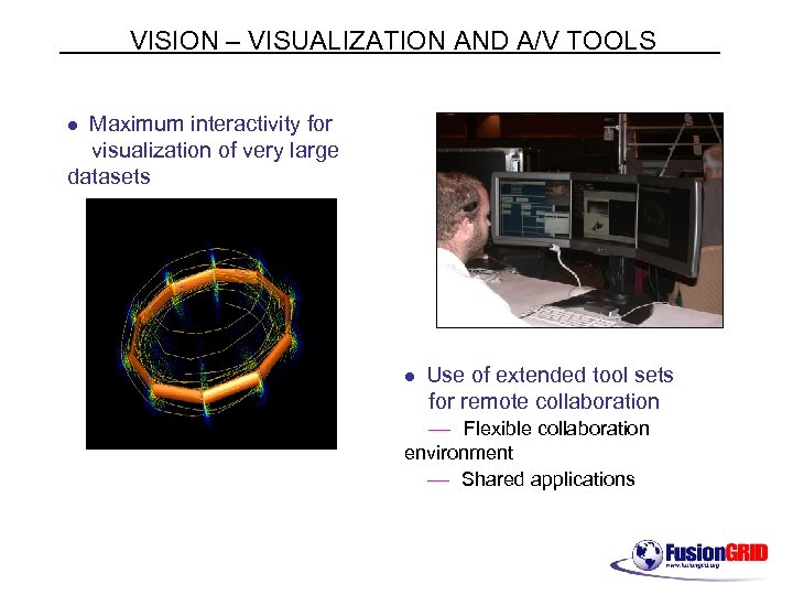 VISION – VISUALIZATION AND A/V TOOLS Maximum interactivity for visualization of very large datasets