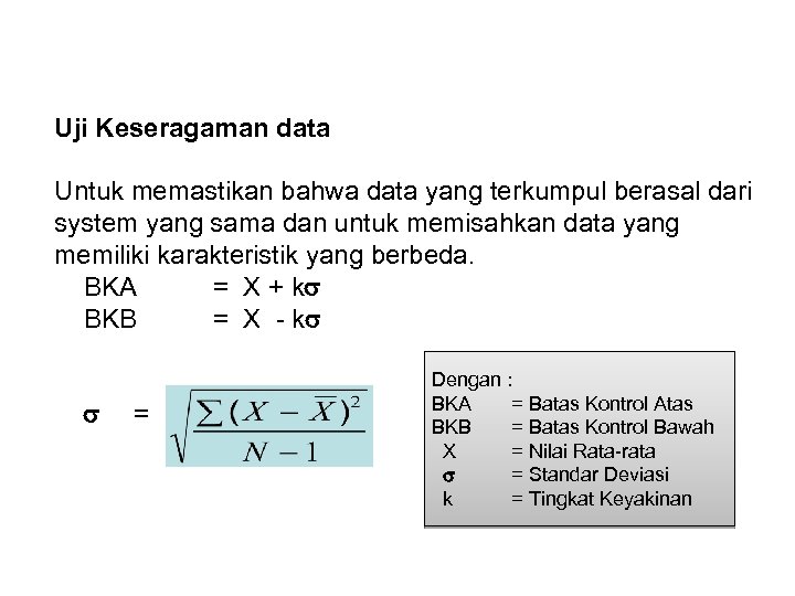 Uji Keseragaman data Untuk memastikan bahwa data yang terkumpul berasal dari system yang sama