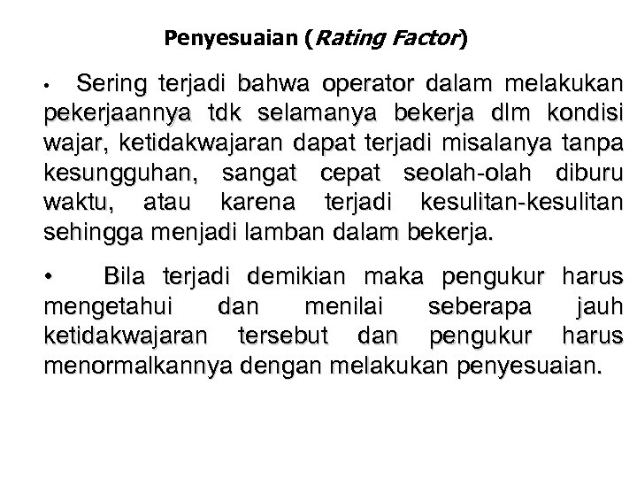 Penyesuaian (Rating Factor) Sering terjadi bahwa operator dalam melakukan pekerjaannya tdk selamanya bekerja dlm