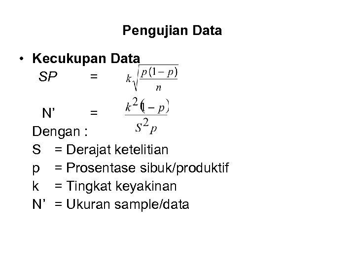 Pengujian Data • Kecukupan Data SP = N’ = Dengan : S = Derajat