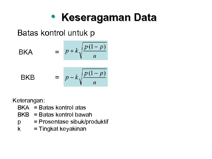  • Keseragaman Data Batas kontrol untuk p BKA = BKB = Keterangan: BKA