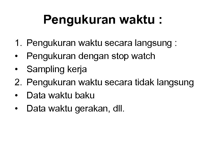 Pengukuran waktu : 1. • • 2. • • Pengukuran waktu secara langsung :
