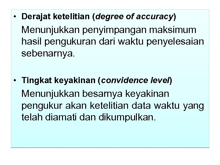  • Derajat ketelitian (degree of accuracy) Menunjukkan penyimpangan maksimum hasil pengukuran dari waktu