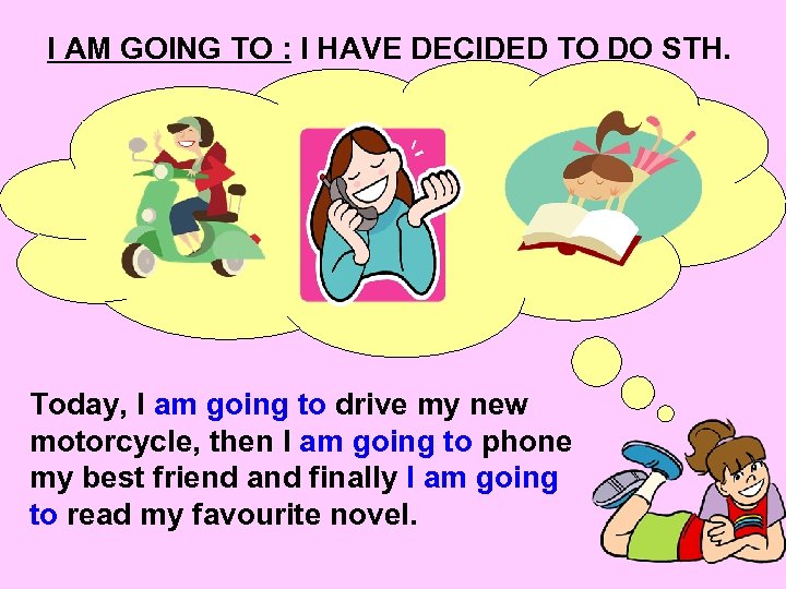 I AM GOING TO : I HAVE DECIDED TO DO STH. Today, I am